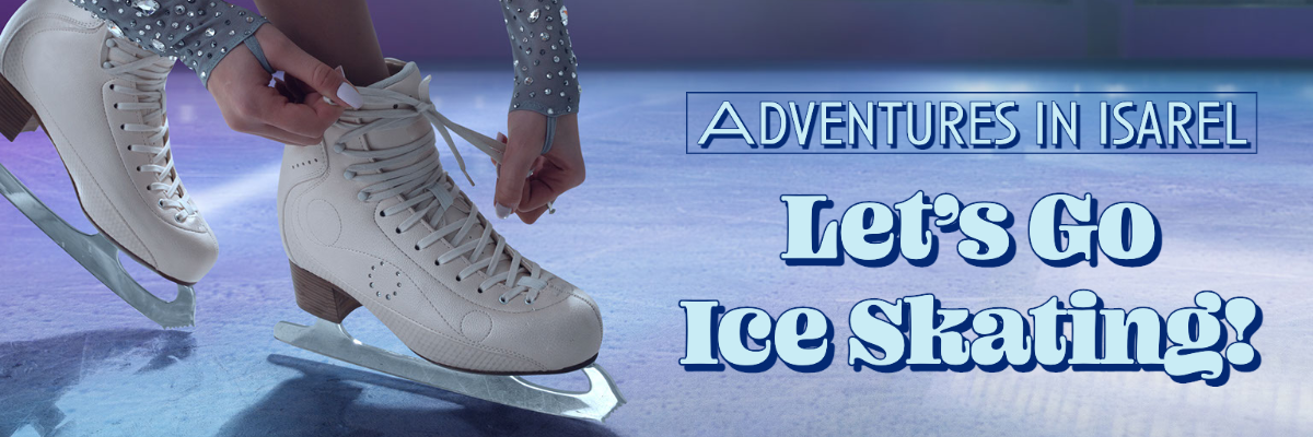 Adventures in Israel: Let's Go Ice Skating! - Inspire Truth