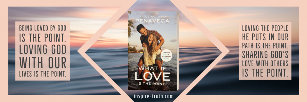 What if Love is the Point? - Inspire Truth