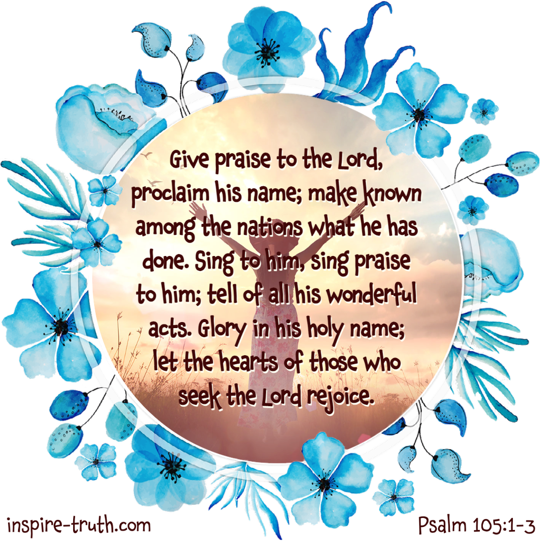 Word Of Encouragement Psalm 105 1 3 Inspire Truth